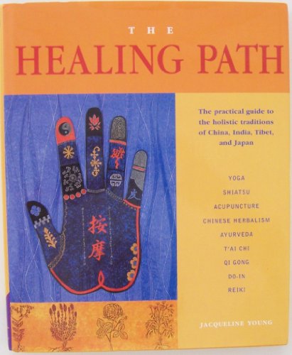 cover image THE HEALING PATH: The Practical Guide to the Holistic Traditions of China, India, Tibet and Japan