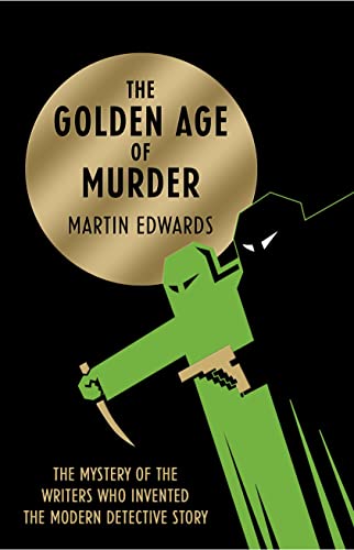 cover image The Golden Age of Murder: The Mystery of the Writers Who Invented the Modern Detective Story