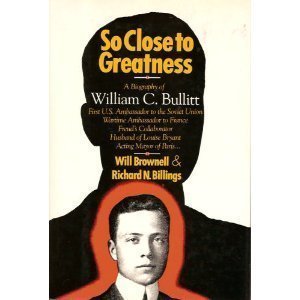 cover image So Close to Greatness: A Biography of William C. Bullitt