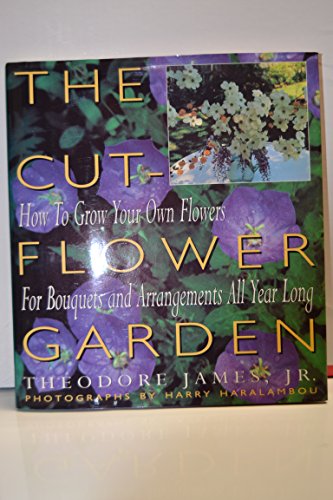 cover image The Cut-Flower Garden: How to Grow Your Own Flowers for Bouquets and Arrangements All Year Long