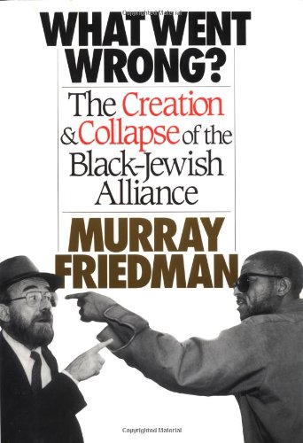 cover image What Went Wrong?: The Creation & Collapse of the Black-Jewish Alliance