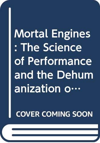 cover image Mortal Engines: The Science of Performance and the Dehumanization of Sport