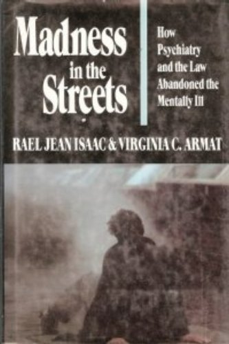 cover image Madness in the Streets: How Psychiatry and the Law Abandoned the Mentally Ill