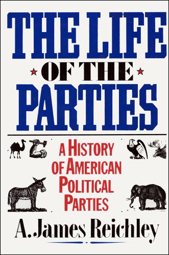 cover image The Life of the Parties: A History of American Political Parties