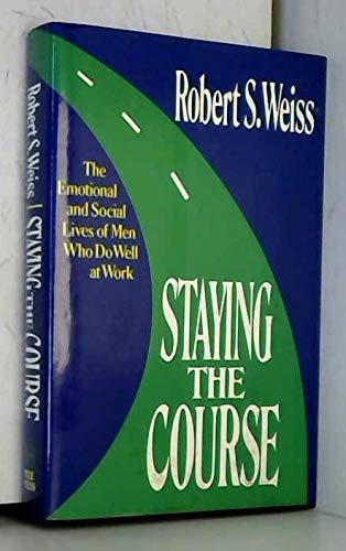 cover image Staying the Course: The Emotional and Social Lives of Men Who Do Well at Work