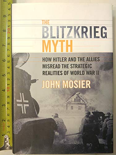 cover image The Blitzkrieg Myth: How Hitler and the Allies Misread the Strategic Realities of World War II