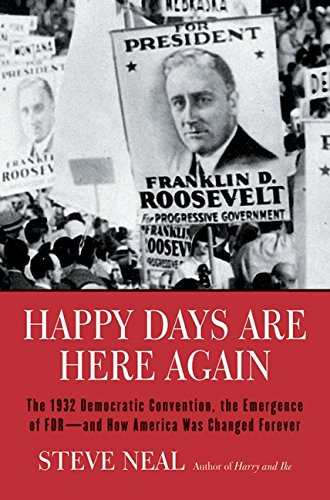 cover image HAPPY DAYS ARE HERE AGAIN: The 1932 Democratic Convention, the Emergence of FDR—and How America Was Changed Forever