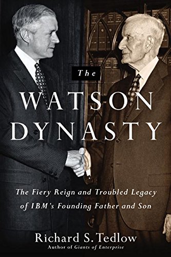 cover image The Watson Dynasty: The Fiery Reign and Troubled Legacy of IBM's Founding Father and Son