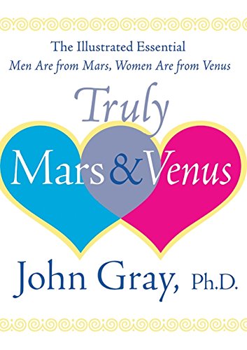 cover image Truly Mars and Venus: The Illustrated Essential Men Are from Mars, Women Are from Venus