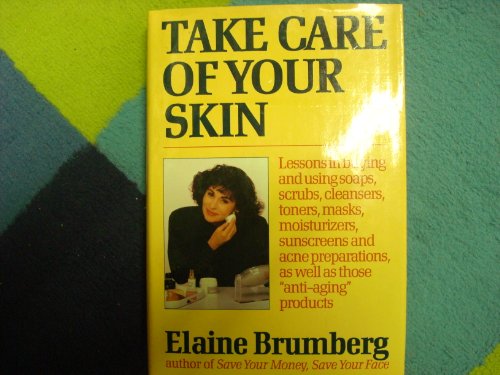 cover image Take Care of Your Skin: The Truth about Buying and Using Today's Skin Care Products