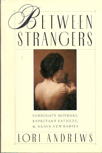 cover image Between Strangers: Surrogate Mothers, Expectant Fathers and Brave New Babies