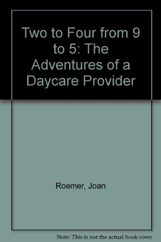 cover image Two to Four from 9 to 5: The Adventures of a Daycare Provider
