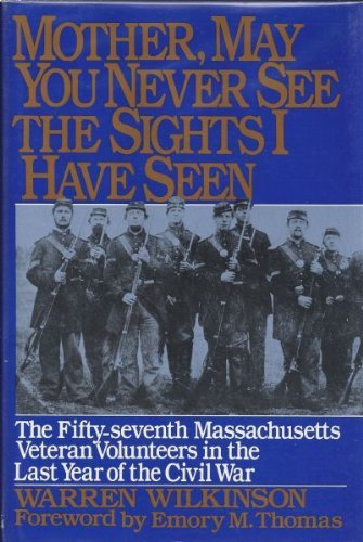 cover image Mother, May You Never See the Sights I Have Seen: The Fifty-Seventh Massachusetts Veteran Volunteers in the Army of the Potomac, 1864-1865
