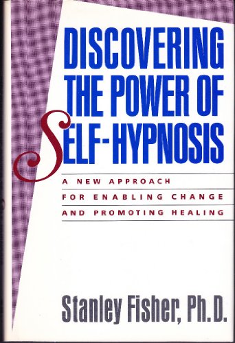 cover image Discovering the Power of Self-Hypnosis: A New Approach for Enabling Change and Promoting Healing