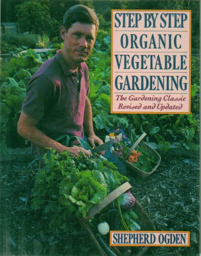 cover image Step by Step Organic Vegetable Gardening: The Gardening Classic Revised and Updated