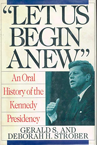 cover image Let Us Begin Anew: An Oral History of the Kennedy Presidency