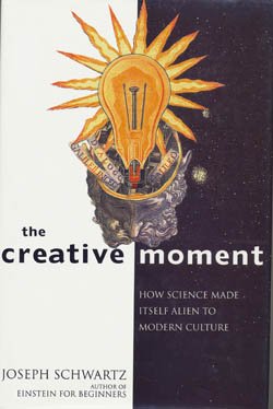 cover image The Creative Moment: How Science Made Itself Alien to Modern Culture