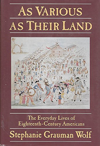 cover image As Various as Their Land: The Everyday Lives of Eighteenth Century Ameicans