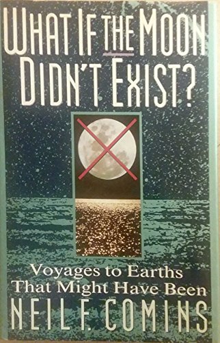cover image What If the Moon Didn't Exist: Voyages to Earths That Might Have Been