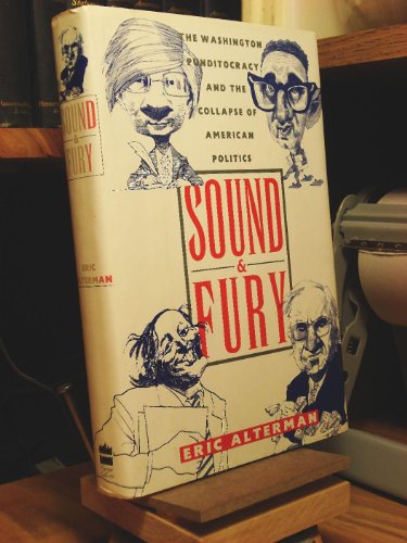 cover image Sound and Fury: The Washington Punditocracy and the Collapse of American Politics