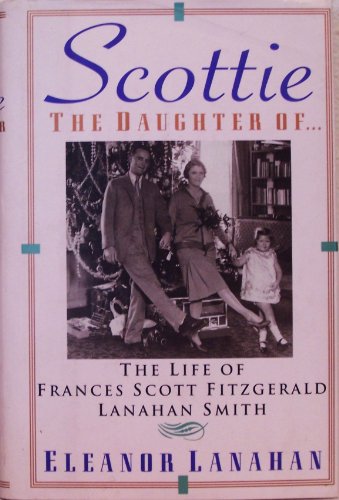cover image Scottie, the Daughter Of--: The Life of Frances Scott Fitzgerald Lanahan Smith