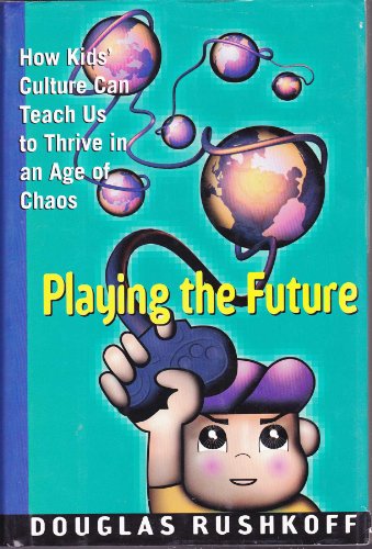 cover image Playing the Future: How Children's Culture Can Teach Us to Thrive in an Age of Chaos