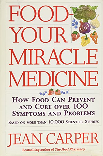 cover image Food-- Your Miracle Medicine: How Food Can Prevent and Cure Over 100 Symptoms and Problems