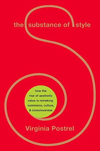 cover image THE SUBSTANCE OF STYLE: How the Rise of Aesthetic Value Is Remaking Commerce, Culture, and Consciousness