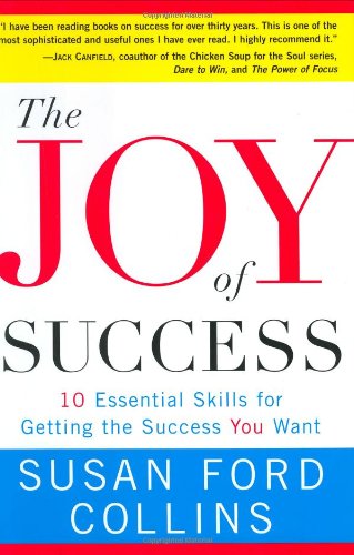 cover image The Joy of Success: Ten Essential Skills for Getting the Success You Want