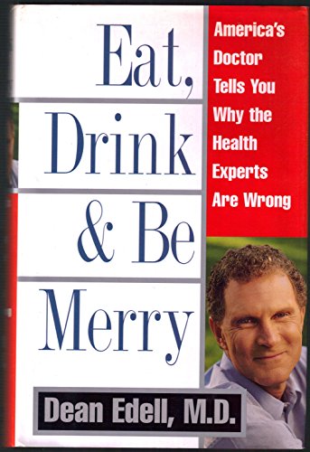 cover image Eat, Drink, and Be Merry: America's Doctor Tells You Why the Health Experts Are Wrong