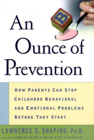 cover image An Ounce of Prevention: How Parents Can Stop Childhood Behavioral and Emotional Problems Before They Start