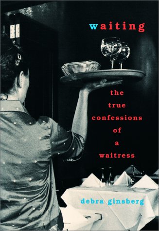 cover image Waiting: The True Confessions of a Waitress
