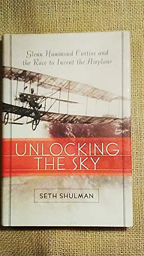 cover image Unlocking the Sky: Glenn Hammond Curtiss and the Race to Invent the Airplane