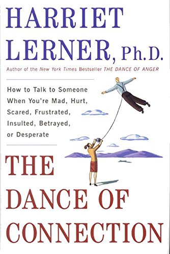cover image THE DANCE OF CONNECTION: How to Talk to Someone When You're Mad, Hurt, Scared, Frustrated, Insulted, or Desperate
