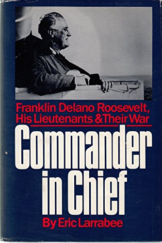 cover image Commander in Chief: Franklin Delano Roosevelt, His Lieutenants, and Their War