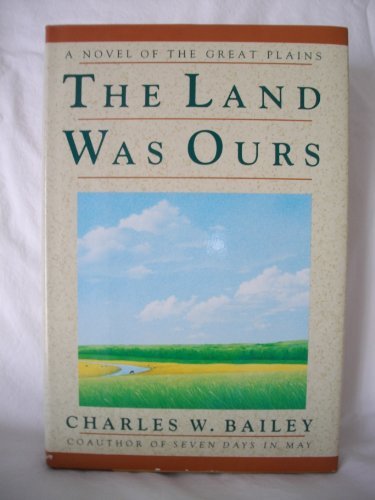cover image The Land Was Ours: A Novel of the Great Plains