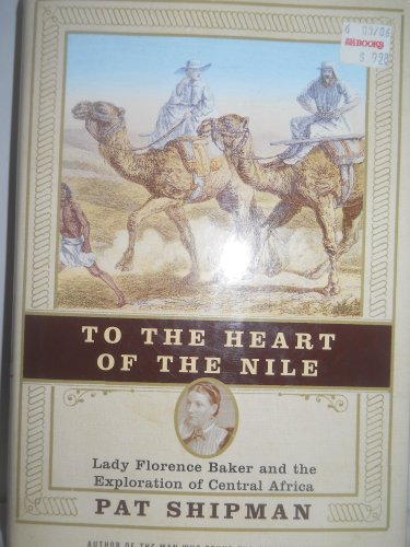 cover image TO THE HEART OF THE NILE: Lady Florence Baker and the Exploration of Central Africa