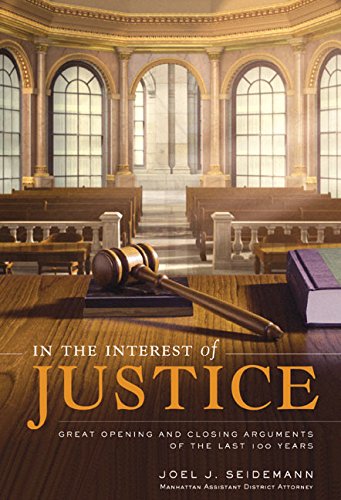 cover image IN THE INTEREST OF JUSTICE: Great Opening and Closing Arguments of the Last 100 Years