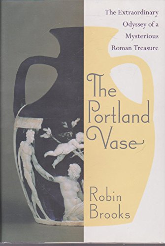 cover image The Portland Vase: The Extraordinary Odyssey of a Mysterious Roman Treasure