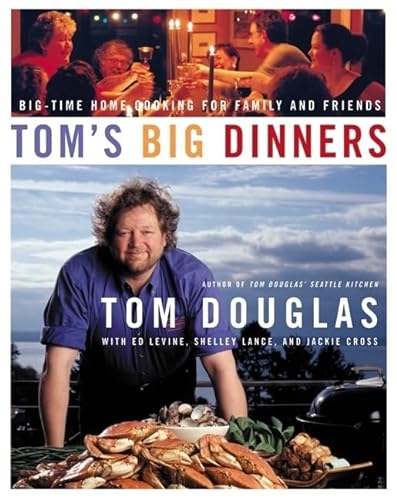 cover image TOM'S BIG DINNERS: Big-Time Home Cooking for Family and Friends