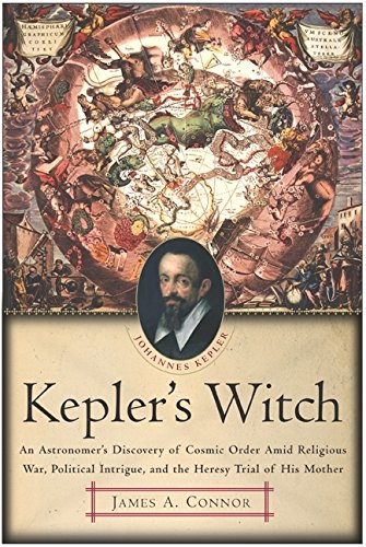 cover image KEPLER'S WITCH: An Astronomer's Discovery of Cosmic Order Amid Religious War, Political Intrigue, and the Heresy Trial of His Mother