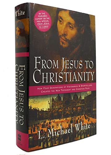 cover image FROM JESUS TO CHRISTIANITY: How Four Generations of Visionaries and Storytellers Created the New Testament and Christian Faith