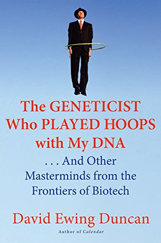 cover image THE GENETICIST WHO PLAYED HOOPS WITH MY DNA: And Other Masterminds from the Frontiers of Research