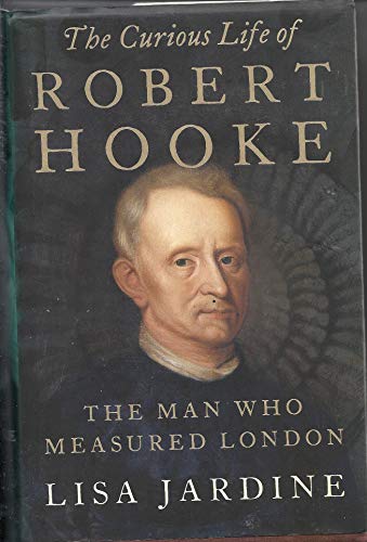 cover image THE CURIOUS LIFE OF ROBERT HOOKE: The Man Who Measured London
