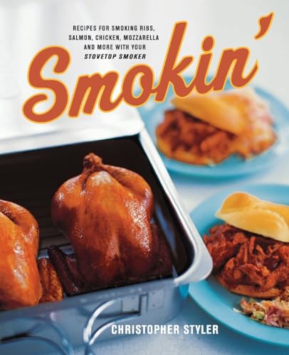 cover image SMOKIN': Recipes for Smoking Ribs, Salmon, Chicken, Mozzarella and More with Your Stovetop Smoker