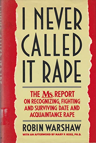 cover image I Never Called It Rape: The Ms. Report on Recognizing, Fighting, and Surviving Date and Acquaintance Rape
