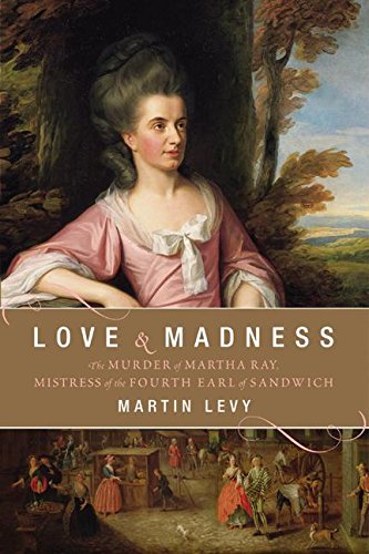 cover image LOVE & MADNESS: The Murder of Martha Ray, Mistress of the Fourth Earl of Sandwich