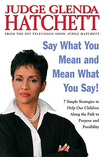 cover image Say What You Mean and Mean What You Say!: 7 Simple Strategies to Help Our Children Along the Path to Purpose and Possibility