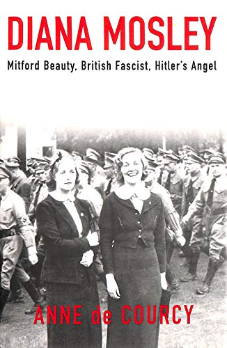 cover image DIANA MOSLEY: Mitford Beauty, British Fascist, Hitler's Angel