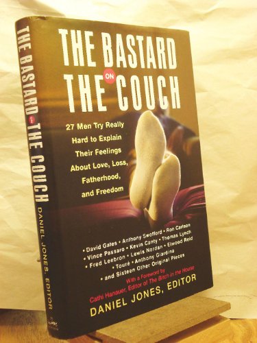 cover image THE BASTARD ON THE COUCH: 27 Men Try Really Hard to Explain Their Feelings About Love, Loss, Fatherhood, and Freedom